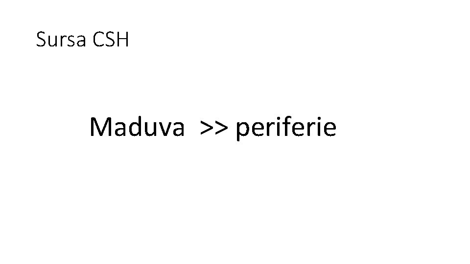 Sursa CSH Maduva >> periferie 