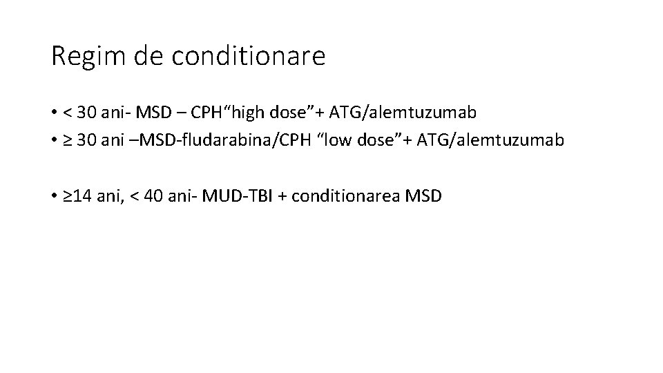 Regim de conditionare • < 30 ani- MSD – CPH“high dose”+ ATG/alemtuzumab • ≥