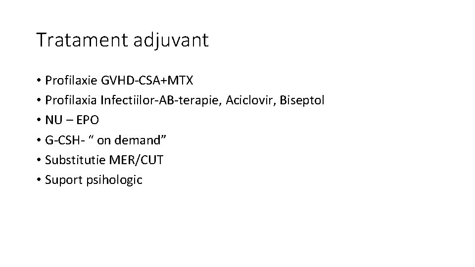 Tratament adjuvant • Profilaxie GVHD-CSA+MTX • Profilaxia Infectiilor-AB-terapie, Aciclovir, Biseptol • NU – EPO