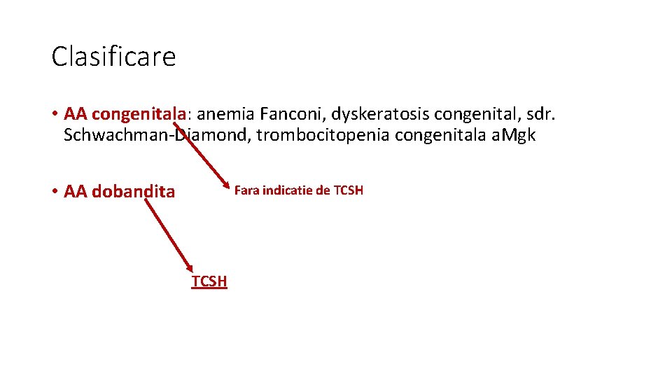 Clasificare • AA congenitala: anemia Fanconi, dyskeratosis congenital, sdr. Schwachman-Diamond, trombocitopenia congenitala a. Mgk