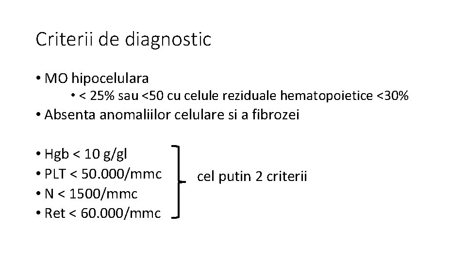 Criterii de diagnostic • MO hipocelulara • < 25% sau <50 cu celule reziduale