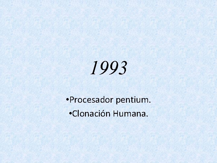 1993 • Procesador pentium. • Clonación Humana. 