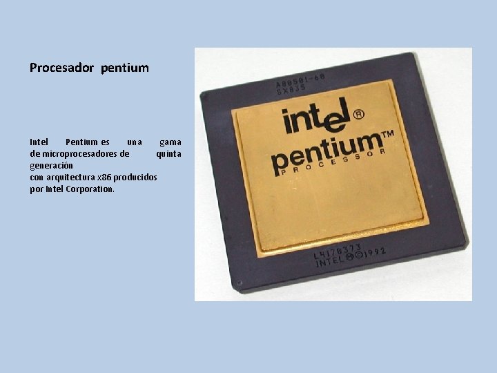 Procesador pentium Intel Pentium es una gama de microprocesadores de quinta generación con arquitectura