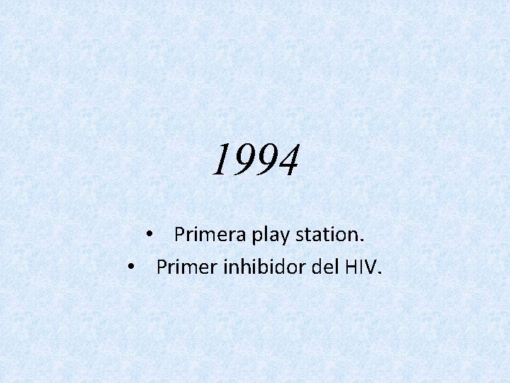 1994 • Primera play station. • Primer inhibidor del HIV. 