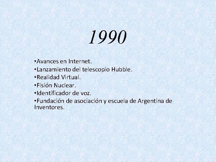 1990 • Avances en Internet. • Lanzamiento del telescopio Hubble. • Realidad Virtual. •