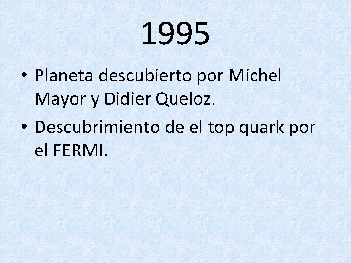 1995 • Planeta descubierto por Michel Mayor y Didier Queloz. • Descubrimiento de el