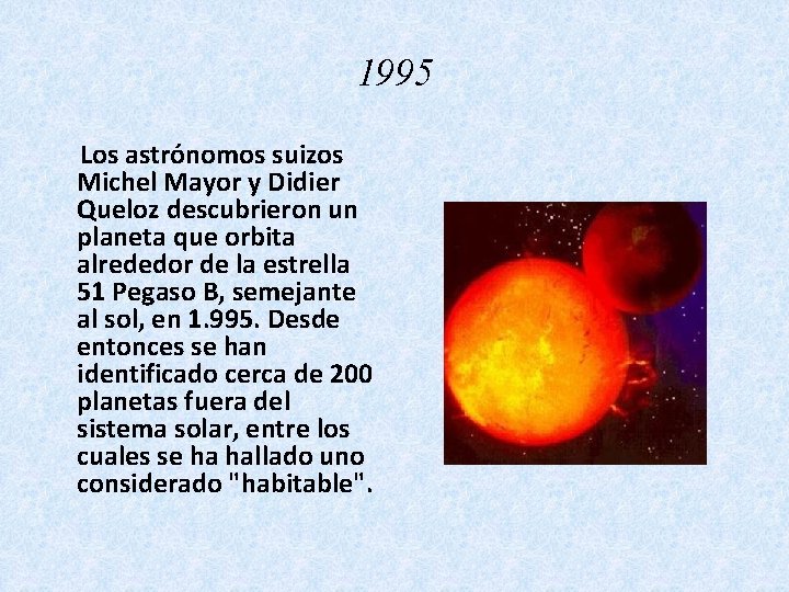 1995 Los astrónomos suizos Michel Mayor y Didier Queloz descubrieron un planeta que orbita