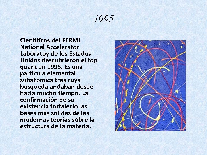 1995 Científicos del FERMI National Accelerator Laboratoy de los Estados Unidos descubrieron el top