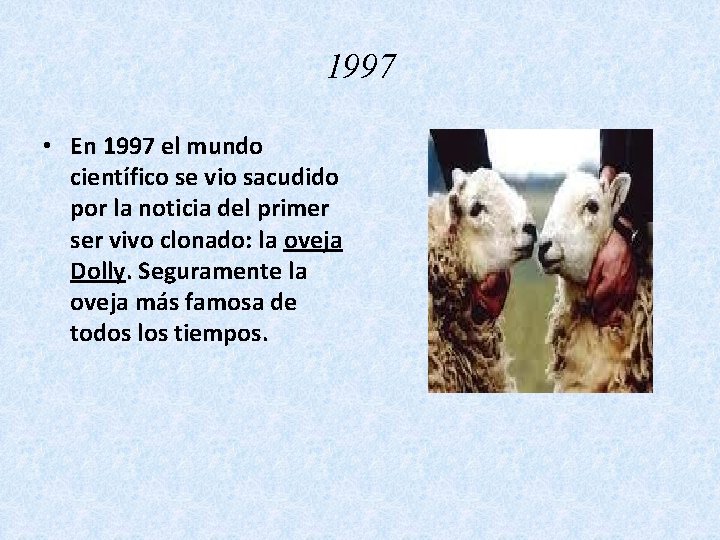 1997 • En 1997 el mundo científico se vio sacudido por la noticia del