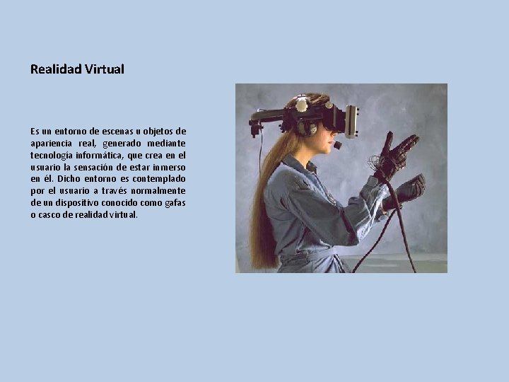 Realidad Virtual Es un entorno de escenas u objetos de apariencia real, generado mediante