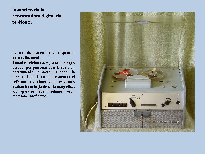 Invención de la contestadora digital de teléfono. Es un dispositivo para responder automáticamente llamadas