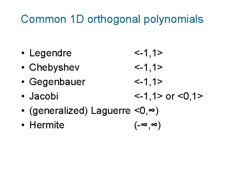 Common 1 D orthogonal polynomials • • • Legendre <-1, 1> Chebyshev <-1, 1>