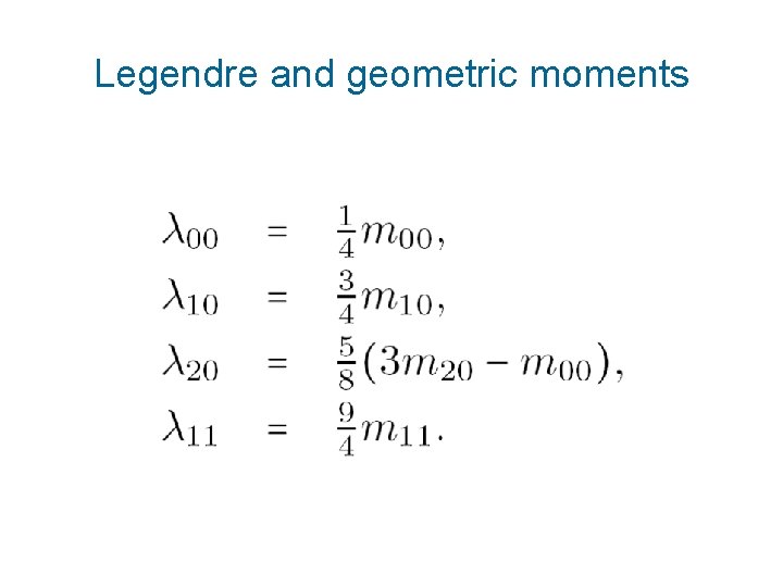 Legendre and geometric moments 