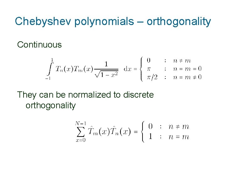 Chebyshev polynomials – orthogonality Continuous They can be normalized to discrete orthogonality 