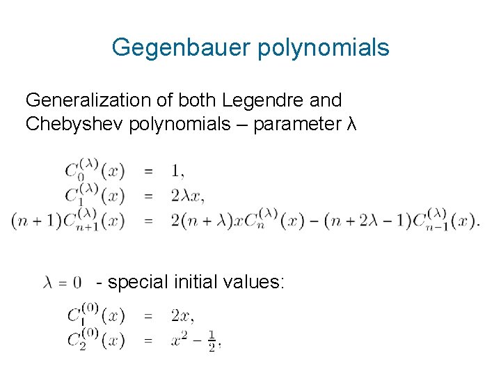 Gegenbauer polynomials Generalization of both Legendre and Chebyshev polynomials – parameter λ - special