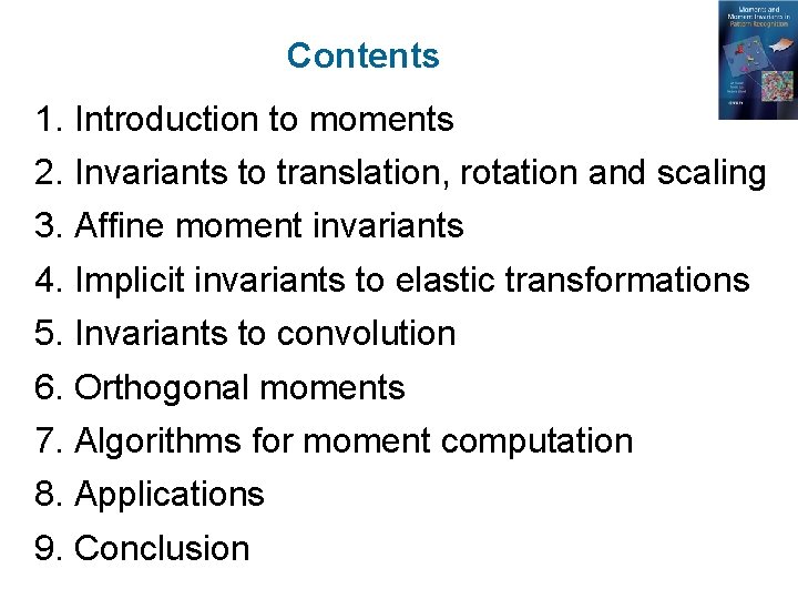 Contents 1. Introduction to moments 2. Invariants to translation, rotation and scaling 3. Affine