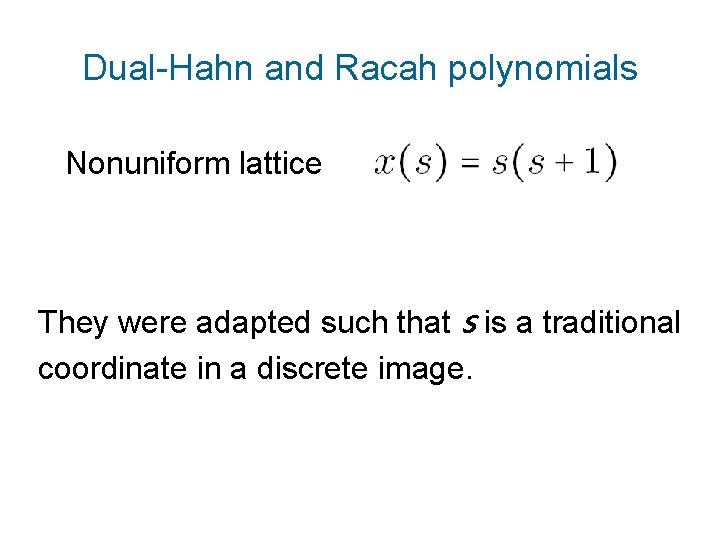 Dual-Hahn and Racah polynomials Nonuniform lattice They were adapted such that s is a