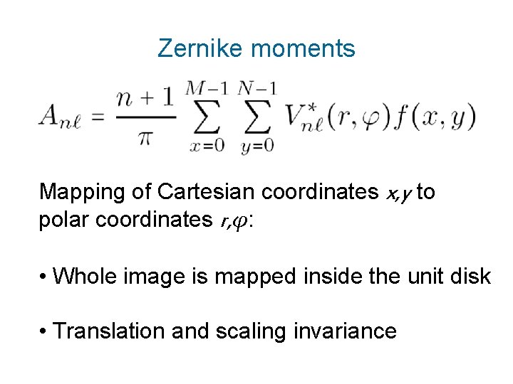 Zernike moments Mapping of Cartesian coordinates x, y to polar coordinates r, φ: •