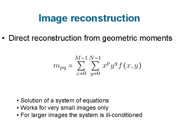 Image reconstruction • Direct reconstruction from geometric moments • Solution of a system of