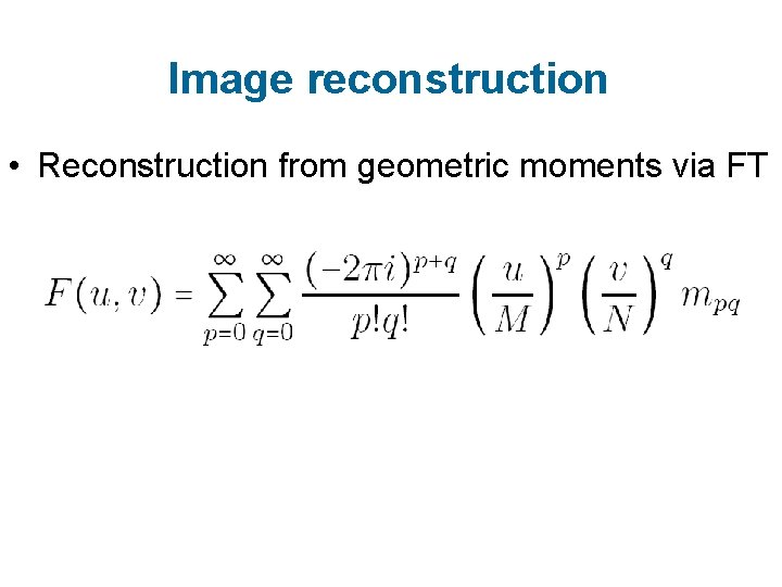 Image reconstruction • Reconstruction from geometric moments via FT 