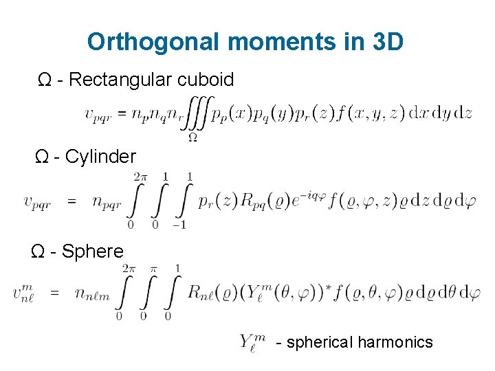 Orthogonal moments in 3 D Ω - Rectangular cuboid Ω - Cylinder Ω -