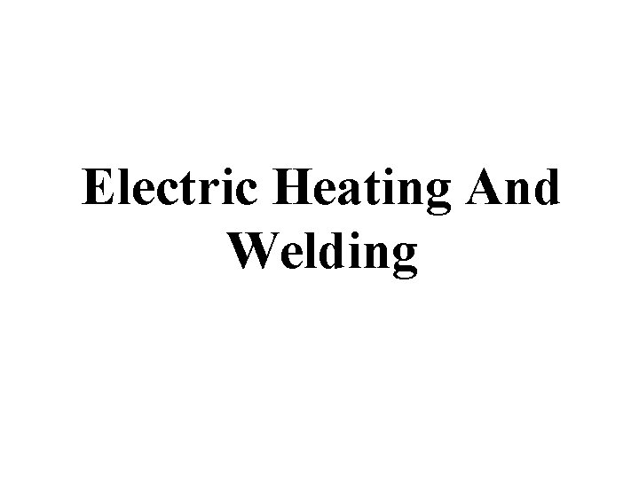 Electric Heating And Welding 