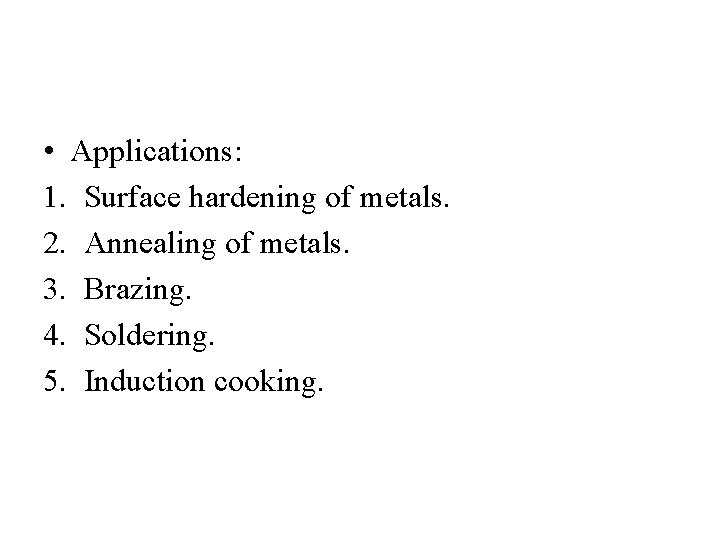  • Applications: 1. Surface hardening of metals. 2. Annealing of metals. 3. Brazing.