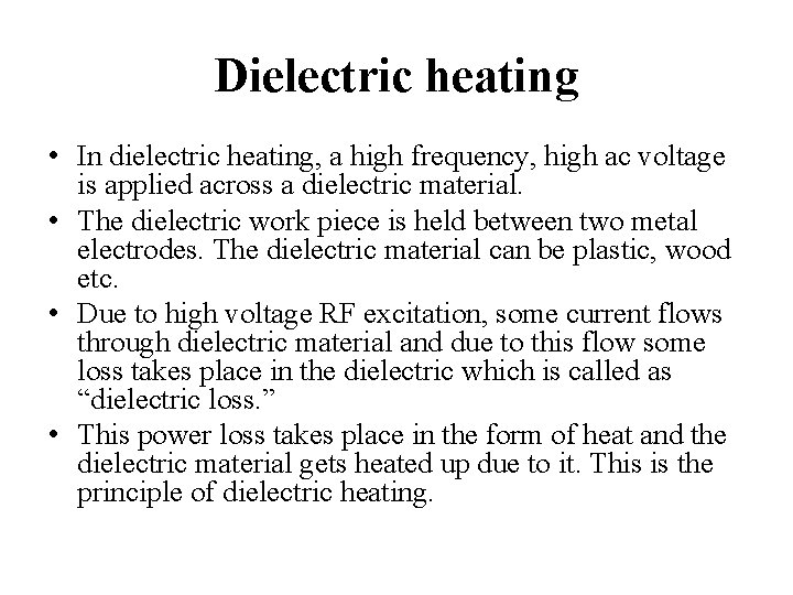 Dielectric heating • In dielectric heating, a high frequency, high ac voltage is applied