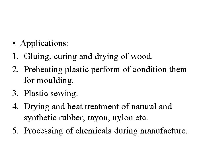  • Applications: 1. Gluing, curing and drying of wood. 2. Preheating plastic perform