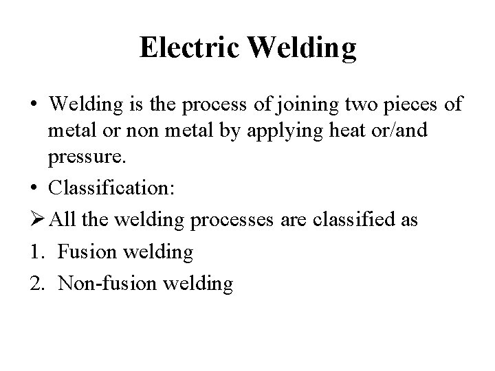 Electric Welding • Welding is the process of joining two pieces of metal or