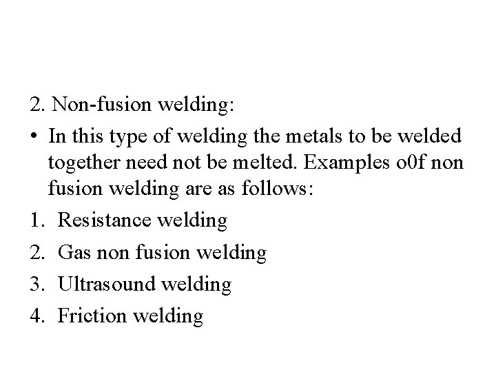 2. Non-fusion welding: • In this type of welding the metals to be welded