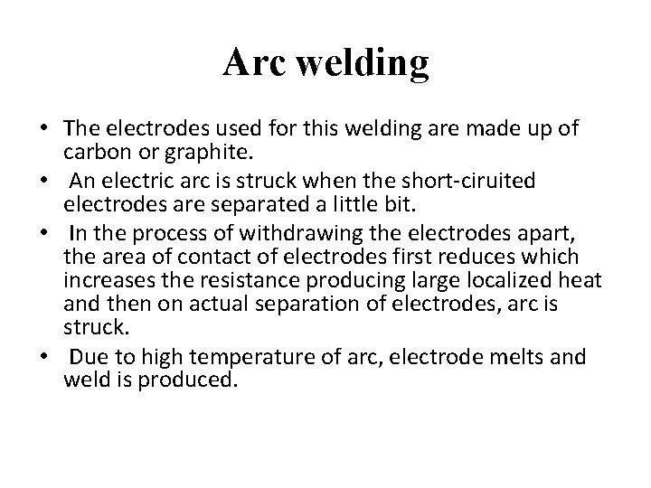 Arc welding • The electrodes used for this welding are made up of carbon