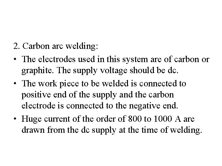 2. Carbon arc welding: • The electrodes used in this system are of carbon