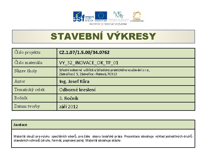 STAVEBNÍ VÝKRESY Číslo projektu CZ. 1. 07/1. 5. 00/34. 0762 Číslo materiálu VY_32_INOVACE_OK_TP_01 Název