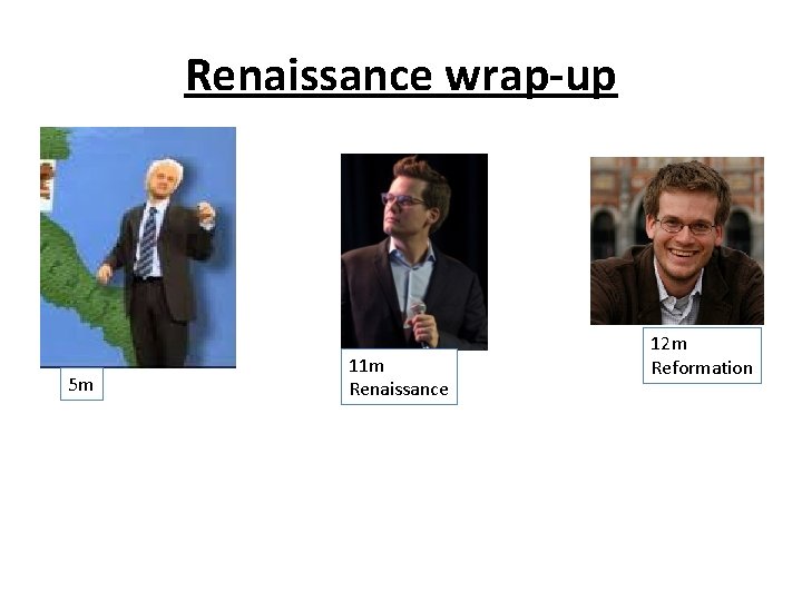 Renaissance wrap-up 5 m 11 m Renaissance 12 m Reformation 