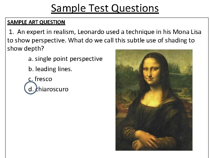 Sample Test Questions SAMPLE ART QUESTION 1. An expert in realism, Leonardo used a
