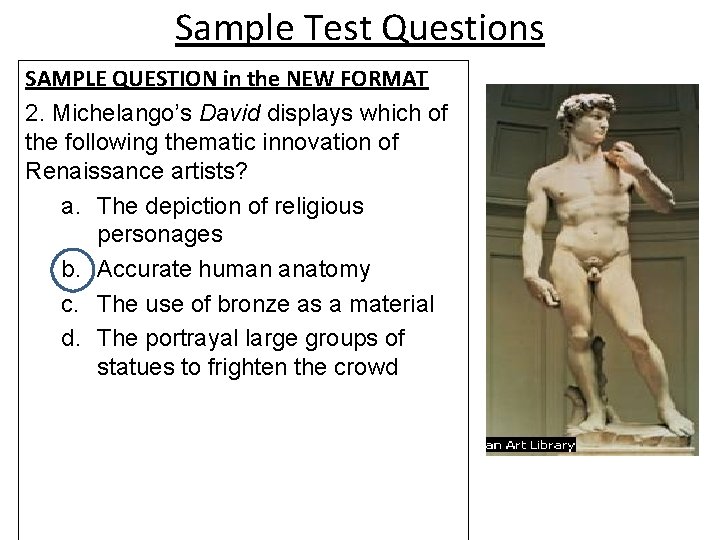 Sample Test Questions SAMPLE QUESTION in the NEW FORMAT 2. Michelango’s David displays which