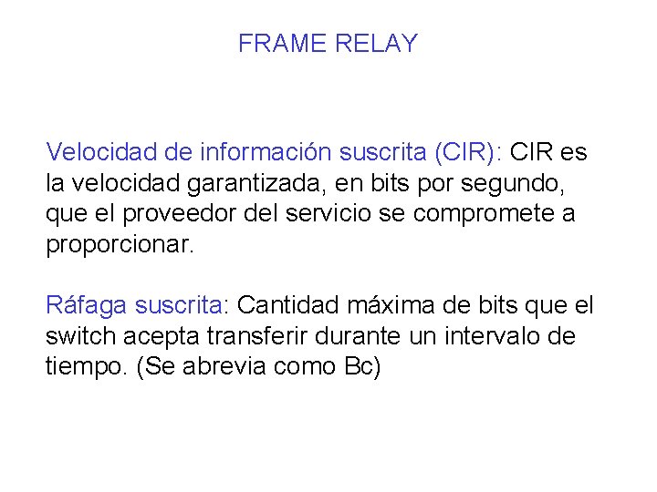 FRAME RELAY Velocidad de información suscrita (CIR): CIR es la velocidad garantizada, en bits