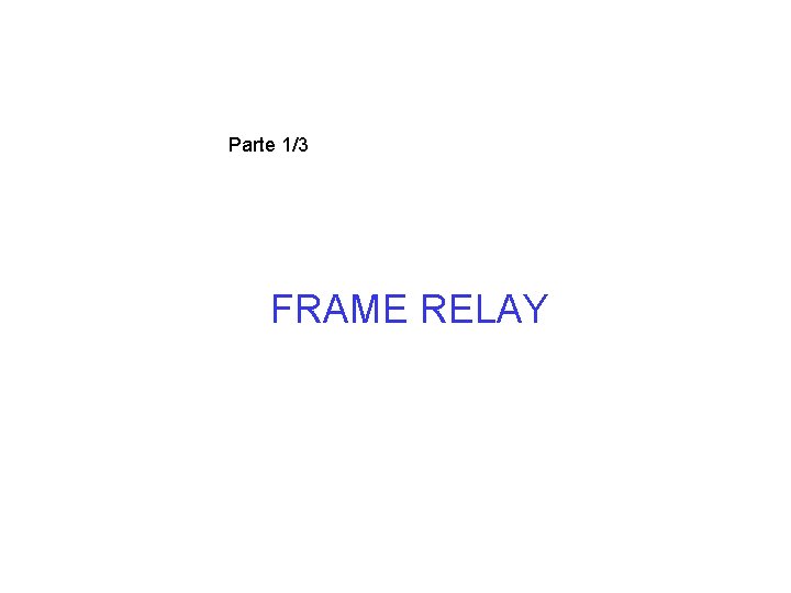 Parte 1/3 FRAME RELAY 