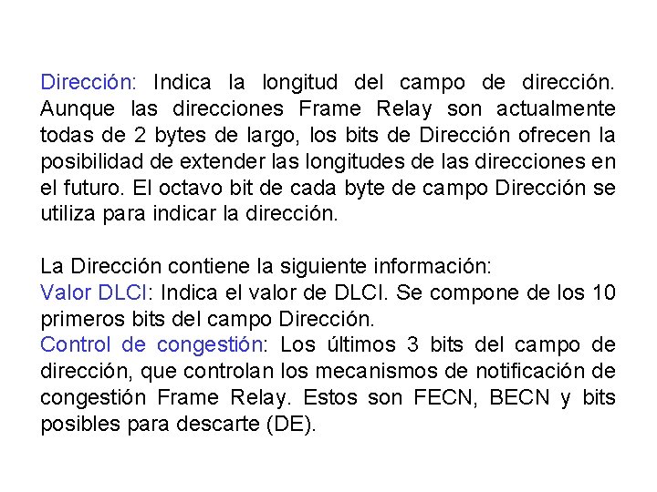 Dirección: Indica la longitud del campo de dirección. Aunque las direcciones Frame Relay son