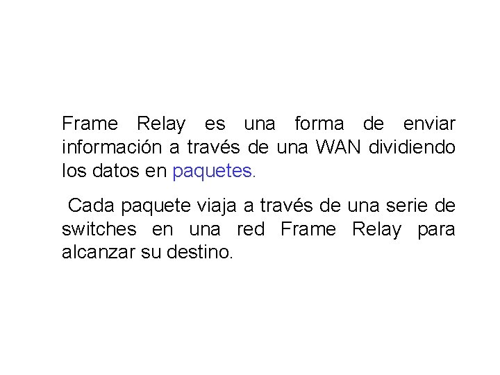 Frame Relay es una forma de enviar información a través de una WAN dividiendo