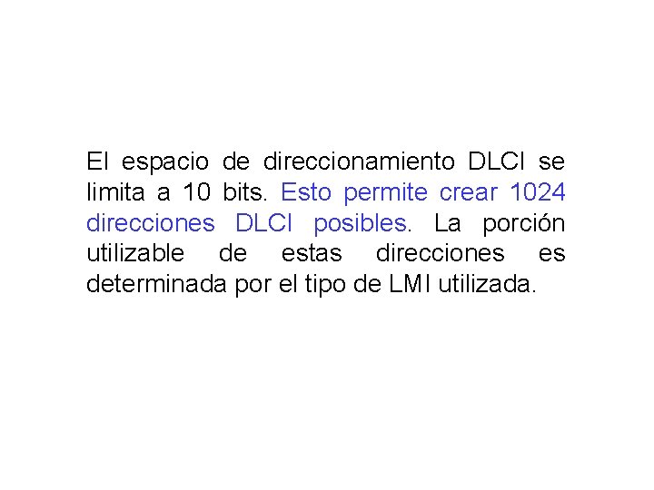 El espacio de direccionamiento DLCI se limita a 10 bits. Esto permite crear 1024