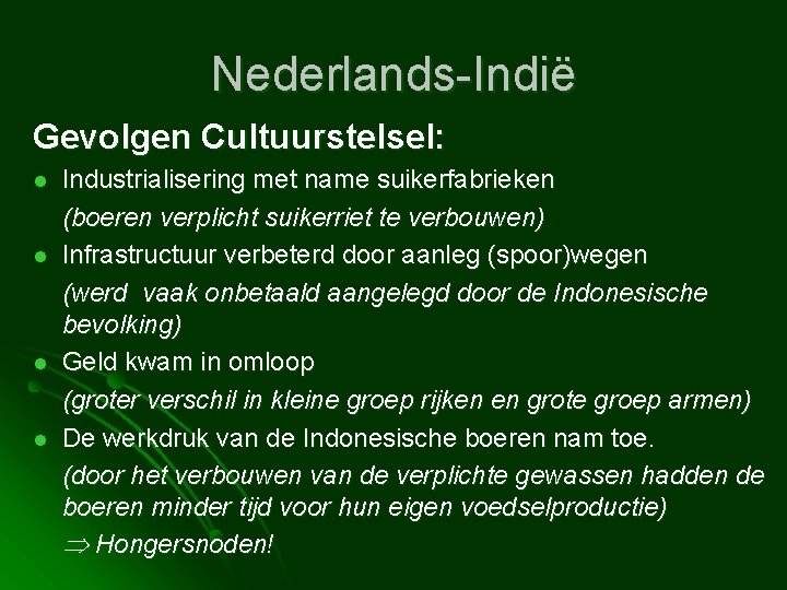 Nederlands-Indië Gevolgen Cultuurstelsel: l l Industrialisering met name suikerfabrieken (boeren verplicht suikerriet te verbouwen)