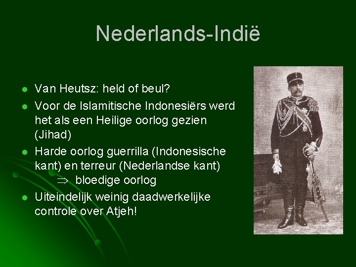 Nederlands-Indië l l Van Heutsz: held of beul? Voor de Islamitische Indonesiërs werd het