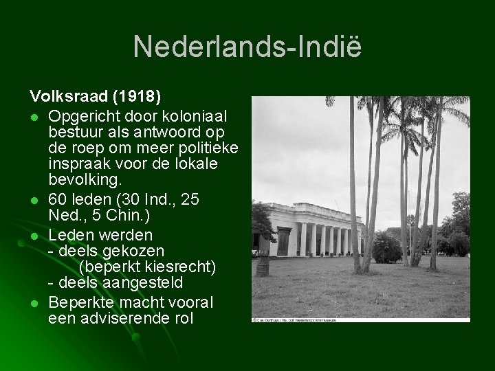 Nederlands-Indië Volksraad (1918) l Opgericht door koloniaal bestuur als antwoord op de roep om