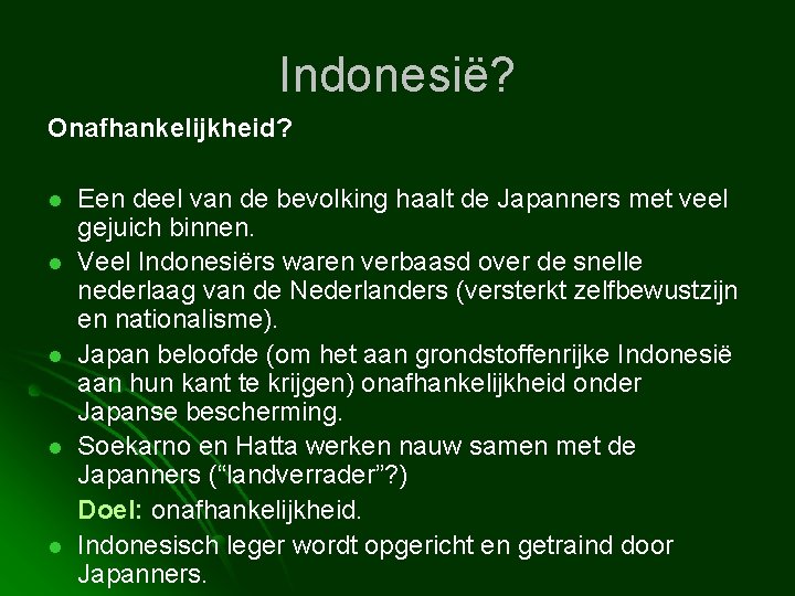 Indonesië? Onafhankelijkheid? l l l Een deel van de bevolking haalt de Japanners met