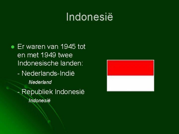 Indonesië l Er waren van 1945 tot en met 1949 twee Indonesische landen: -