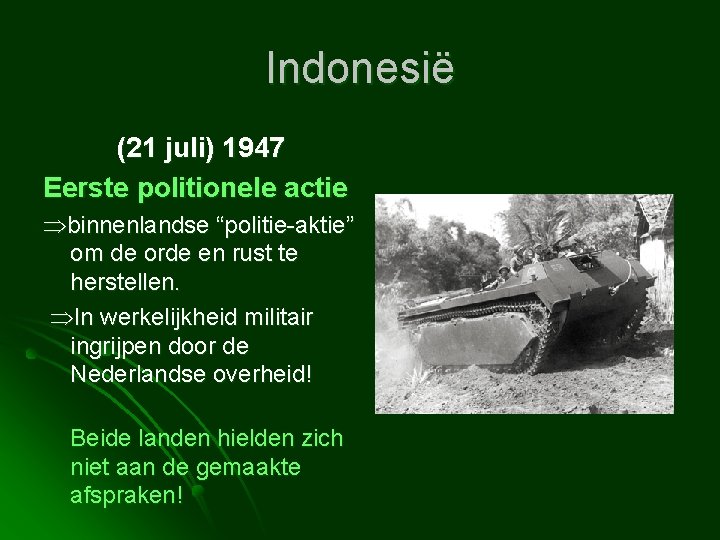 Indonesië (21 juli) 1947 Eerste politionele actie binnenlandse “politie-aktie” om de orde en rust