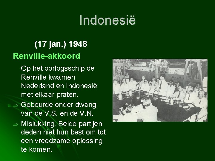 Indonesië (17 jan. ) 1948 Renville-akkoord Op het oorlogsschip de Renville kwamen Nederland en