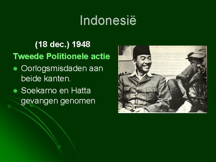 Indonesië (18 dec. ) 1948 Tweede Politionele actie l Oorlogsmisdaden aan beide kanten. l